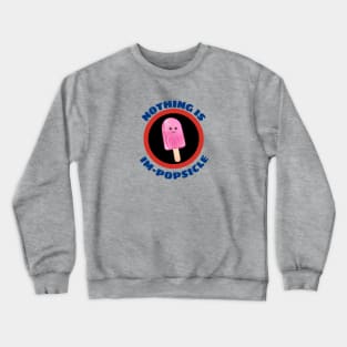 Nothing Is Impopsicle - Ice Pop Pun Crewneck Sweatshirt